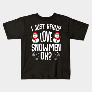 Snowman - I Just Really Love Snowmen Ok? Kids T-Shirt